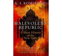 Malevolent Republic: A Short History of the New India