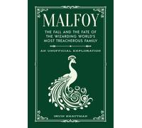 Malfoy : The Fall and the Fate of the Wizarding World's Most Treacherous Family