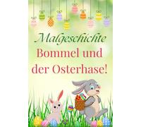 Malgeschichte Bommel und der Osterhase!: Die Malgeschichte vom kleinen Hasen namens Bommel lädt kleine Kinder zum Mitmachen ein.