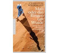 Mali oder das Ringen um Würde: Meine Reisen in einem verwundeten Land
