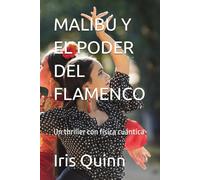 MALIBÚ Y EL PODER DEL FLAMENCO: Un thriller con física cuántica