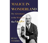 Malice in Wonderland: My Adventures in the World of Cecil Beaton