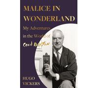 Malice in Wonderland : The witty and perceptive diaries of Cecil Beaton's authorised biographer, 'the most knowledgeable royal biographer on the planet' - FINANCIAL TIMES