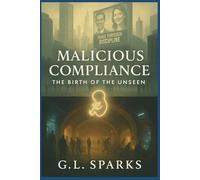Malicious Compliance: Birth of the Unseen: 1