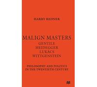 Malign Masters Gentile Heidegger Lukács Wittgenstein: Philosophy and Politics in the Twentieth Century