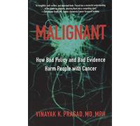 Malignant - How Bad Policy and Bad Evidence Harm People with Cancer