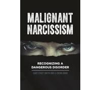 Malignant Narcissism: Recognizing a Dangerous Disorder