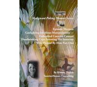 Malignant Poking Memoir Series: Episode Thirteen Gaslighting Insidious Manipulations - Embedded Coercive Control Hoodwinking Cops Arresting His Innocent Wife Plotted By Him Part One