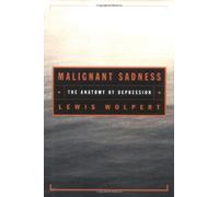 Malignant Sadness: The Anatomy of Depression
