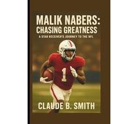 MALIK NABERS: CHASING GREATNESS: A STAR RECEIVER’S JOURNEY TO THE NFL