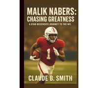 MALIK NABERS: CHASING GREATNESS: A STAR RECEIVER’S JOURNEY TO THE NFL