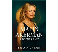 Malin Akerman Biography: Rising Beyond the Screen: A Life of Passion, Versatility, and Purpose