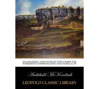 Malingering and its detection under the Workmen's Compensation and other acts