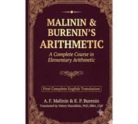 Malinin and Burenin's Arithmetic: A Complete English Translation of the Classic Arithmetic Textbook (Russian Math Classics - English Editions)