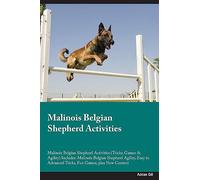 Malinois Belgian Shepherd Activities Malinois Belgian Shepherd Activities (Tricks, Games & Agility) Includes: Malinois Belgian Shepherd Agility, Easy to Advanced Tricks, Fun Games, plus New Content