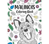 Malinois Coloring Book: Adult Coloring Books for Dogs Lovers, Zentangle & Mandala Patterns for Stress Relief, and Relaxation Freestyle Drawing Pages with Floral Cover