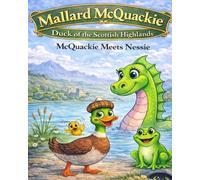 Mallard McQuackie Duck of the Scottish Highlands: McQuackie Meets Nessie: 1