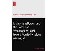 Mallerstang Forest, and the Barony of Westmorland: local history founded on place names, etc.