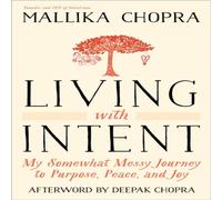 Mallika Chopra Living with Intent: My Somewhat Messy Journey to Purpose, Peace Mallika Chopra Multicolor