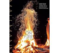 Mallmann on Fire : 100 Inspired Recipes to Grill Anytime, Anywhere