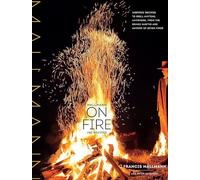 Mallmann on Fire : 100 Inspired Recipes to Grill Anytime, Anywhere