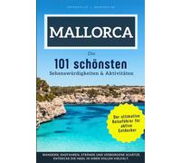 Mallorca - Die 101 schönsten Sehenswürdigkeiten & Aktivitäten: Der ultimative Reiseführer für aktive Entdecker. Wandern, Radfahren, Strände und ... Entdecke die Insel in ihrer vollen Vielfalt.