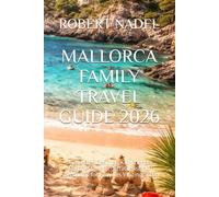MALLORCA FAMILY TRAVEL GUIDE 2026: Stress-Free Beaches, Kid-Friendly Resorts & Unforgettable Island Adventures for Families Visiting Spain