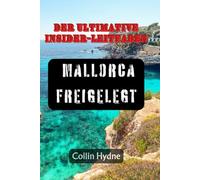 MALLORCA FREIGELEGT: Der ultimative Insider-Leitfaden