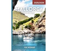 MALLORCA GUÍA DE VIAJE 2025- 2026: Descubre las mejores playas, la cultura, la gastronomía y los rincones secretos de Mallorca - Con consejos de expertos para explorar como un local