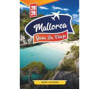 Mallorca Guía de viaje 2026: Descubre gemas ocultas, monumentos históricos, consejos de viaje y experiencias vacacionales inolvidables
