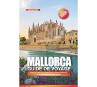 MALLORCA Guide de voyage 2026: Plans de week-end, cuisine locale, stations balnéaires et choses à faire autour de Palma
