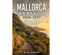 MALLORCA HIKING GUIDE 2026-2027: Discover the Serra de Tramuntana, GR221 Dry Stone Route, Detailed Trail Maps, Coastal Trails, Hidden Villages and ... Walks (THE PATHFINDER TRAILS SERIES)