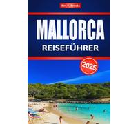 MALLORCA REISEFÜHRER 2025: Entdecken Sie die Mittelmeerküste und den spanischen Inseltourismus