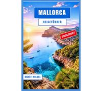 MALLORCA Reiseführer 2026-2027: Budgetplanung, Fortbewegung und Unterkunftswahl auf Spaniens größter Baleareninsel