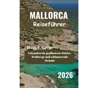 MALLORCA Reiseführer 2026: Erkunden Sie gepflasterte Dörfer, Waldwege und schimmernde Strände