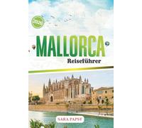 MALLORCA REISEFÜHRER 2026: Schlendern Sie durch historische Straßen, probieren Sie lokale Gerichte, sitzen Sie an ruhigen Buchten und beobachten Sie das Inselleben.