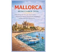 MALLORCA REISEFÜHRER2026: ErkundungderSerradeTramuntana,historischer Dörfer,dramatischerKüstenlinienundderSeeledes Mittelmeers