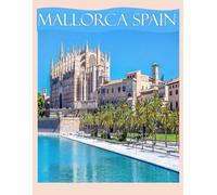Mallorca Spain: Cool Pictures That Create an Idea for You About an Amazing Area, Buildings style, Cultural Religious ... All Travels, Hiking and Pictures Lovers.