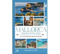 Mallorca Travel Guide 2025: A Personal Exploration Beyond the Beaches (UPDATED TRAVEL GUIDES FOR 2025)