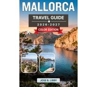 Mallorca Travel Guide 2026-2027: A Step-by-Step Planner for Palma, Coastal Caves, Tramuntana Villages, Island Gastronomy, and 200+ Beaches