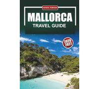 MALLORCA Travel Guide 2026-2027: Beaches, Hiking Trails, Palma Old Town, Serra de Tramuntana, and Coastal Drives for First-Time Visitors