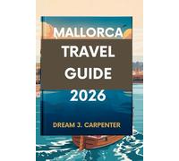 MALLORCA TRAVEL GUIDE 2026: Discover the Island's Hidden Charms