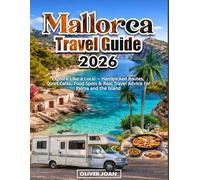 Mallorca Travel Guide 2026: Explore Like a Local - Handpicked Routes, Quiet Calas, Food Spots & Real Travel Advice for Palma and the Island