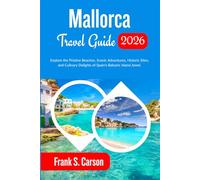 Mallorca Travel Guide 2026: Explore the Pristine Beaches, Scenic Adventures, Historic Sites, and Culinary Delights of Spain’s Balearic Island Jewel.