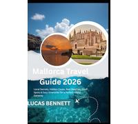 Mallorca Travel Guide 2026: Local Secrets, Hidden Coves, Best Beaches, Food Spots & Easy Itineraries for a Perfect Island Getaway
