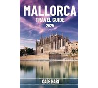 MALLORCA TRAVEL GUIDE: Hidden Gems of Mallorca: Off the Beaten Path Adventures (Hart's travel tours and adventures)