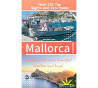 Mallorca Travel Guide: Over Top 120 Sights and Excursions including the most beautiful beaches and bays