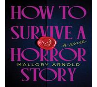 Mallory Arnold How to Survive a Horror Story : The Debut Suspense Thriller for Mallory Arnold Multicolor