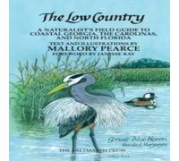 Mallory Pearce The Low Country: a naturalist's field guide to coastal Georgia Mallory Pearce Multicolor