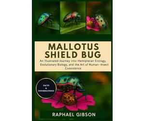 MALLOTUS SHIELD BUG: An Illustrated Journey into Hemipteran Ecology, Evolutionary Biology, and the Art of Human-Insect Coexistence